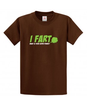 I Fart What Is Your Super Power Funny Classic Unisex Kids and Adults T-Shirt